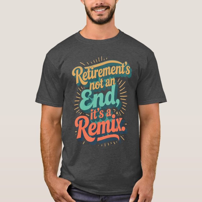 Camiseta Retirement’s not an end, it’s a remix. (Frente)