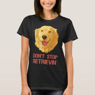 Camiseta Retriever Ouro Engraçado Não Pare de Recuperar