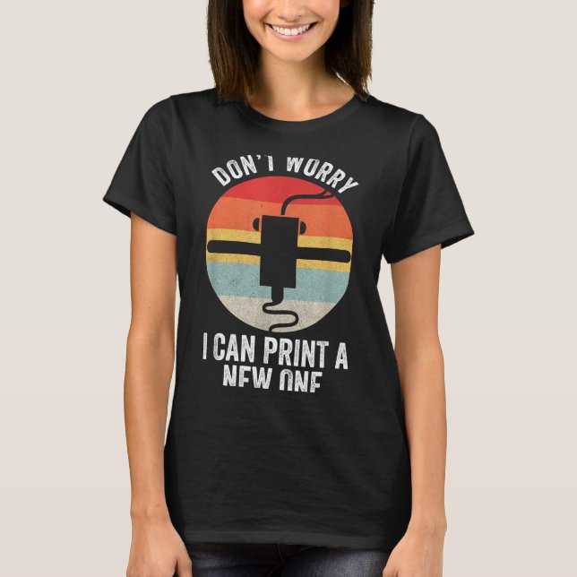 Camiseta Retro 3d Printing Shirt Don't Worry I Can Print A  (Frente)
