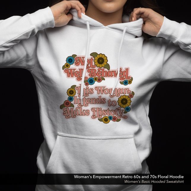 Camiseta Retro 60s e 70s Floral de Empoderamento feminino (Not Well Behaved - Women's Empowerment Hoodie Retro 60s and 70s Floral Design)
