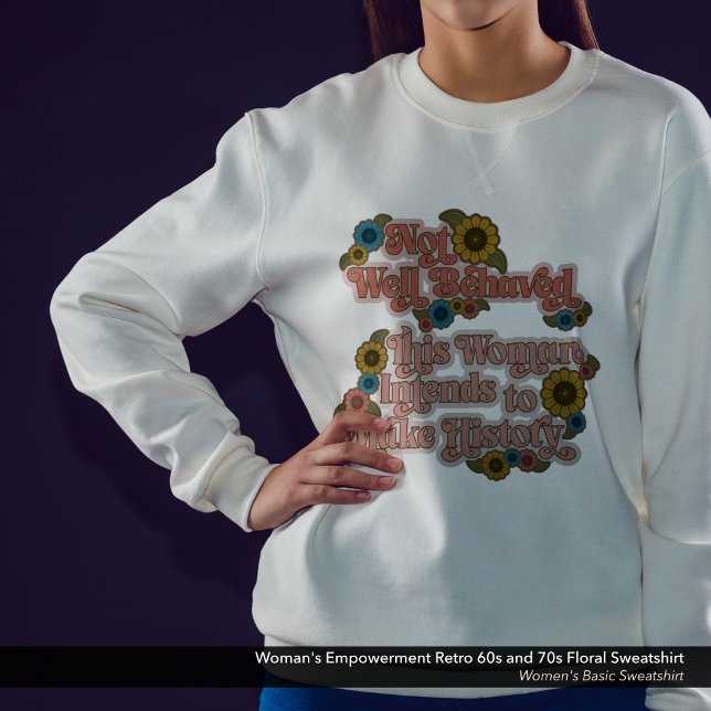 Camiseta Retro 60s e 70s Floral de Empoderamento feminino (Not Well Behaved - Women's Empowerment Sweatshirt with a Retro 60s and 70s Flower Design.)