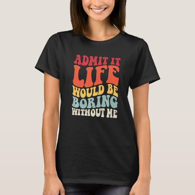 Camiseta Retro Admite Que A Vida Seria Chata Sem Me Diverti (Frente)