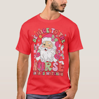 Camiseta Retro Be Nice tohe Nurse Santa is Watching Christm