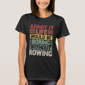 Camiseta Retro Canoe Kayak Rowing Life Would Be Boring With