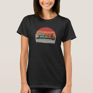 Camiseta Retro, desculpe, eu não posso meu cachorro precisa