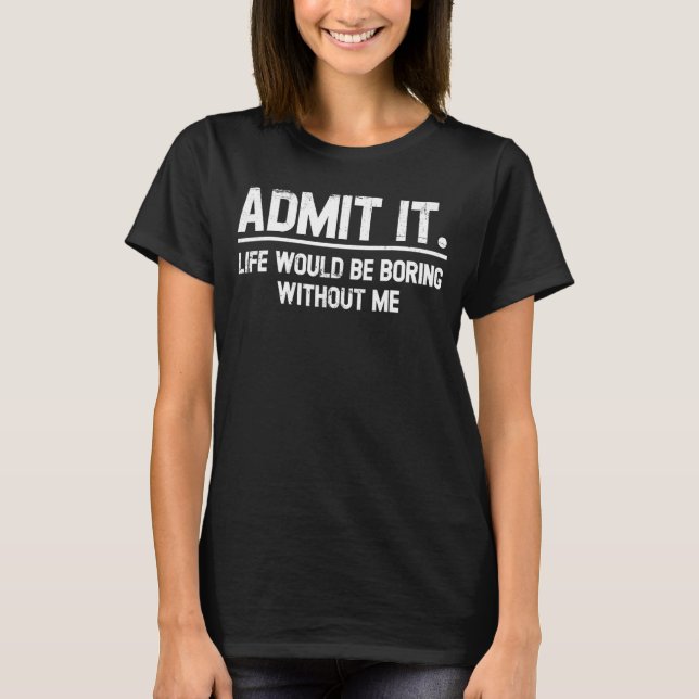 Camiseta Retro Dizendo Admita Que A Vida Seria Chata Sem (Frente)
