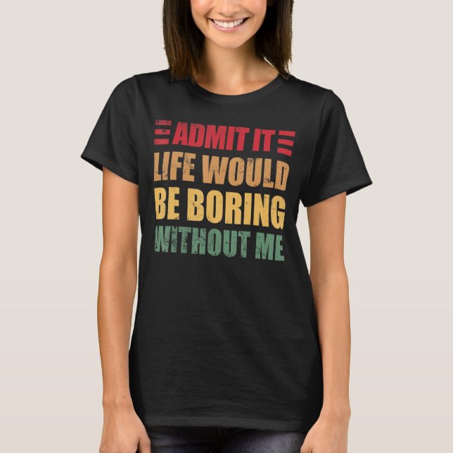 Camiseta Retro Dizendo Admita Que A Vida Seria Chata Sem (Frente)