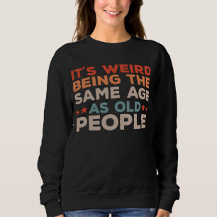 Camiseta Retro É estranho ter a mesma idade das Pessoas ant