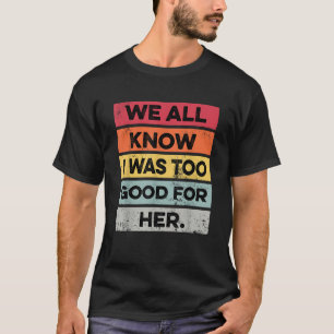 Camiseta Retrô Eu Era Bom Demais Divórcio Engraçado Festa d