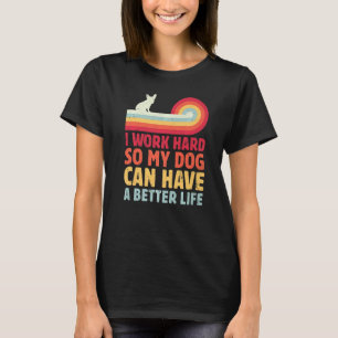 Camiseta Retro Eu Trabalho Duro Para Que Meu Cachorro Tenha
