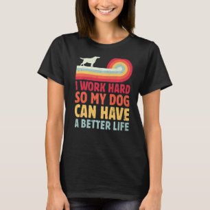 Camiseta Retro Eu Trabalho Duro Para Que Meu Cachorro Tenha