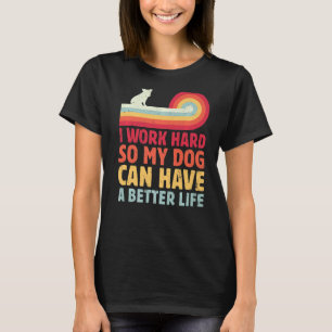 Camiseta Retro Eu Trabalho Duro Para Que Meu Cachorro Tenha