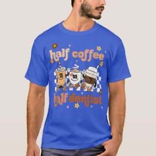 Camiseta Retro Groovy Half Coffee Half Dentist Coffee Lover