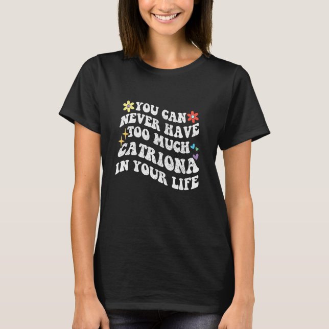 Camiseta Retrô Groovy Você Nunca Pode Ter Demais Catriona (Frente)