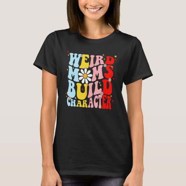 Camiseta Retro Groovy Weird Moms Build Character Mother s D (Frente)