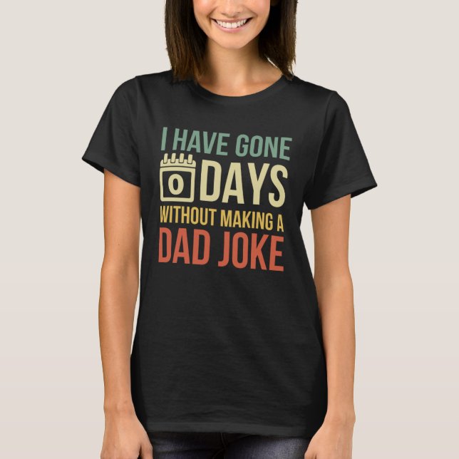Camiseta Retro I Have Gone 0 Days Without Making A Dad Joke (Frente)