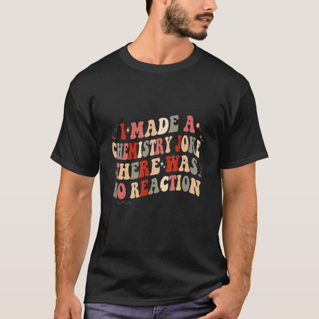 Camiseta Retro I Made A Chemistry Joke There Was No Reactio (Frente)