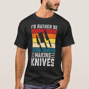 Camiseta Retro I'd Rather Be Making Knives Knife Making For
