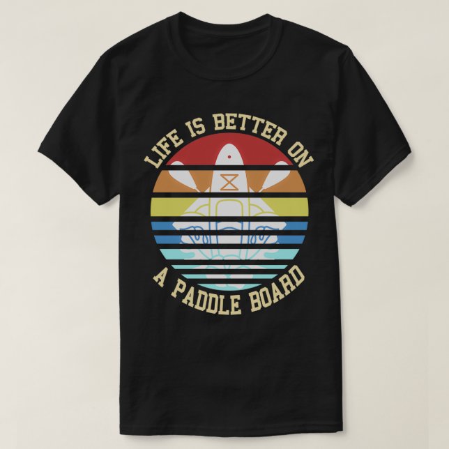 Camiseta Retro Life Better On A Paddle Board Present Gift (Frente do Design)