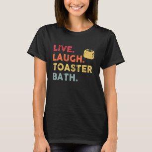 Camiseta Retro Live Laugh Toaster Bath Inspiration Life