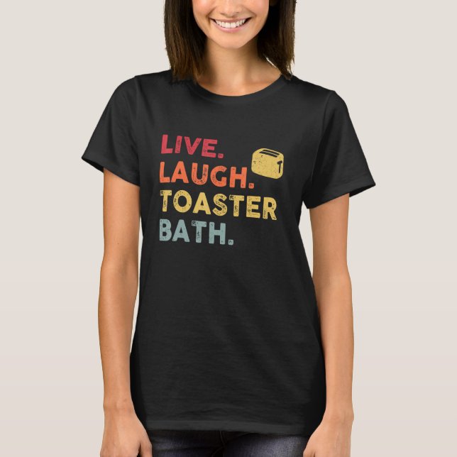 Camiseta Retro Live Laugh Toaster Bath Inspiration Life (Frente)