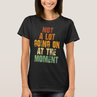 Camiseta Retro Não Há Muito Ocorrendo Não Há Muito
