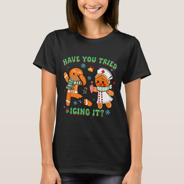 Camiseta Retro Nurse Christmas Gingerbread Have You Tried I (Frente)
