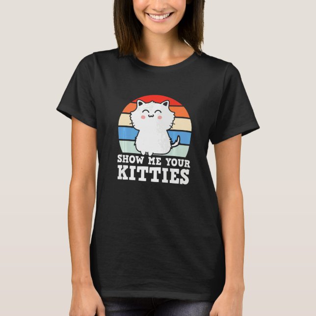 Camiseta Retro Show Me Your Kitties  Kitten Cats  Pun (Frente)