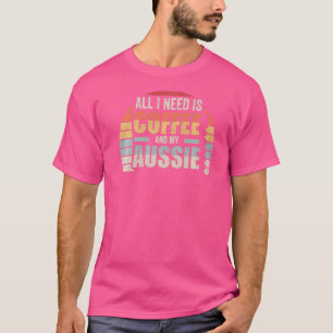 Camiseta Retro Tudo Que Eu Preciso É Café E Meu Aussie Aust