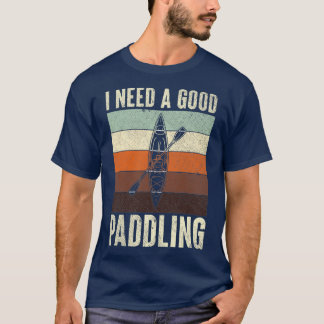 Camiseta Retro Vintage I Need A Good Paddling Kayaker Life