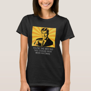 Camiseta Reunião De Meme Sarcástico Retroativa Que Poderia