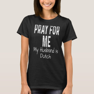 Camiseta Reze Por Mim Meu Marido É Parceiro Esposa Holandês