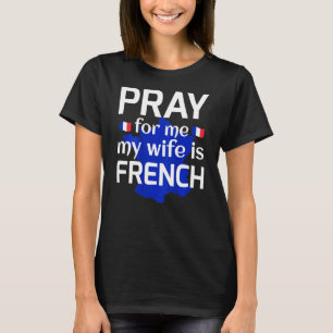 Camiseta Reze Por Mim Minha Esposa É Francesa