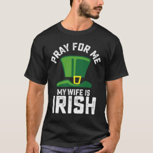Camiseta Reze Por Mim Minha Esposa É Irlandesa Dia De São P
