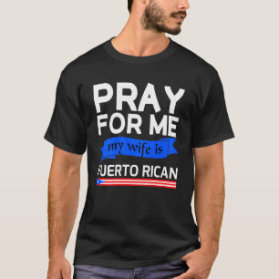 Camiseta Reze Por Mim Minha Esposa É Porto-Riquenha