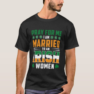 Camiseta Rezem por mim. Eu sou casado com uma Irlandesa.