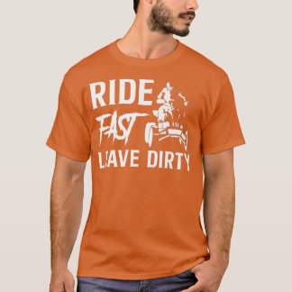 Camiseta Ride Fast Leave Dirty Quad Bike Rider  980