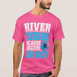 Camiseta Rio Tubing Porque Adultos Podem Esperar O Rio Tubi