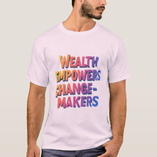 Camiseta "Riqueza capacita os criadores de mudanças"