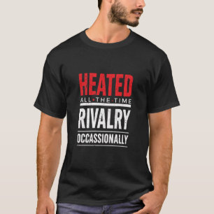 Camiseta Rivalidade Aquecida O Tempo Todo, Ocasionalmente
