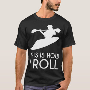 Camiseta River Kayak Gift É assim que eu Roll Whitewater K