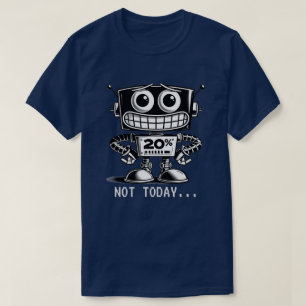 Camiseta Robô de baixo consumo - Não Hoje...