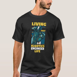 Camiseta Robot Engineering Living That Robotics Engineer Li