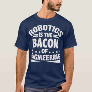 Camiseta Robótica é Bacon da Engenharia Engraçado