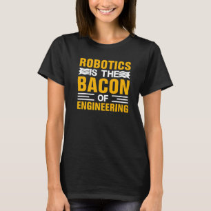 Camiseta Robótica é o Bacon da Engenharia Mecânico de Robô