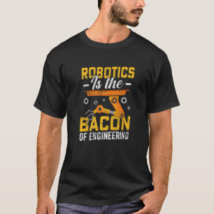 Camiseta Robótica é o Bacon da Engenharia Mecânico de Robô