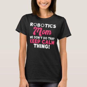 Camiseta Robótica Mãe nós não fazemos isso mantendo o Robô 