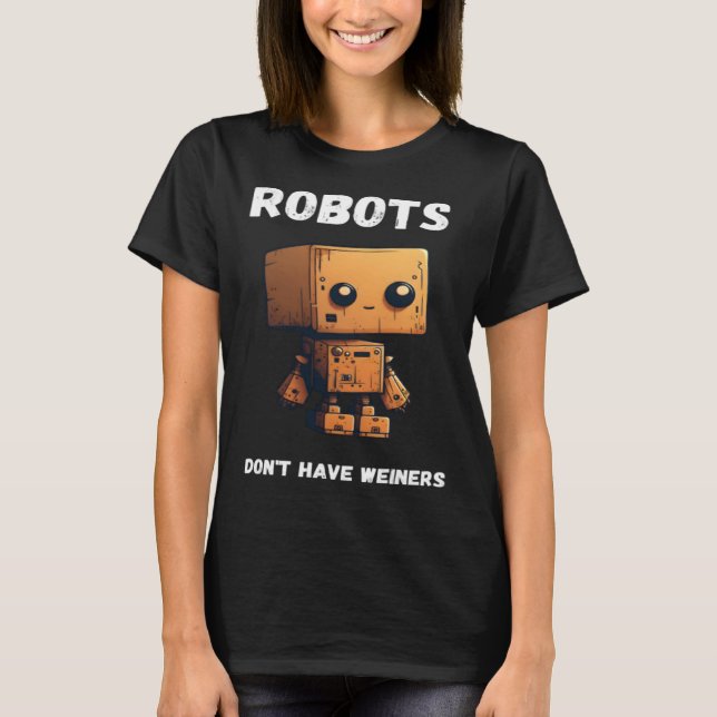 Camiseta Robots don't have weiners Robotic Robotics Bot (Frente)