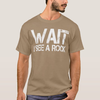 Camiseta Rock hound geologist mineral Wait I See a Rock ret
