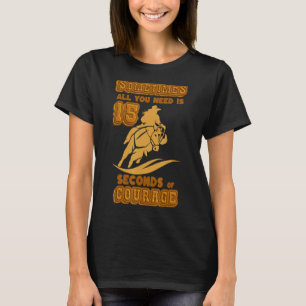 Camiseta Rodeio Pro Às Vezes Tudo O Que Precisa É De 15 Seg